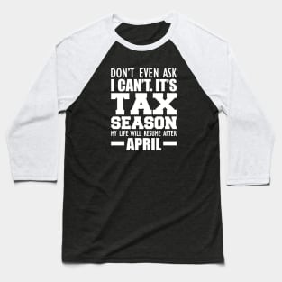 Accountant - Don't ever ask I can't It's tax season Baseball T-Shirt